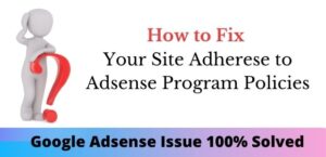 How to Fix your site adherese to Adsense Program Policies